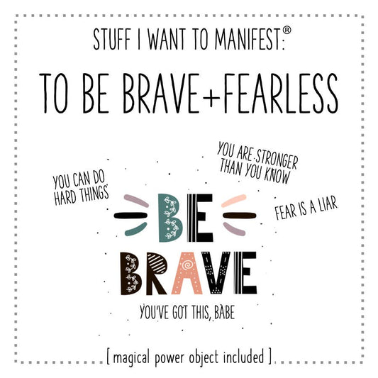 Stuff I Want To Manifest: To Be Brave + Fearless